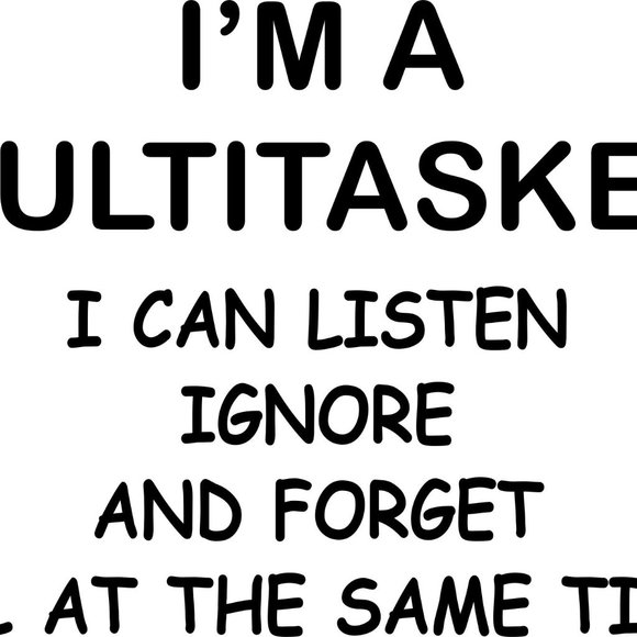 I'm a Multitasker I can Listen Ignore and Forget all at the same time Funny Tee - Picture 2 of 3